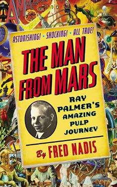 The Man from Mars:  Ray Palmer's Amazing Pulp Journey