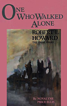 One Who Walked Alone:  Robert E. Howard, The Final Years