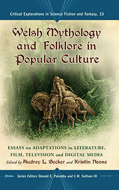 Welsh Mythology and Folklore in Popular Culture:  Essays on Adaptations in Literature, Film, Television and Digital Media