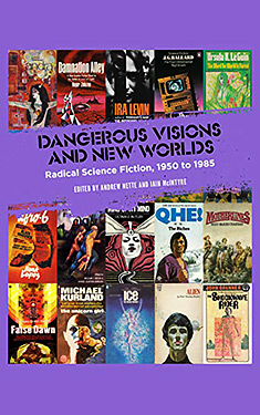 Dangerous Visions and New Worlds:  Radical Science Fiction, 1950 to 1985