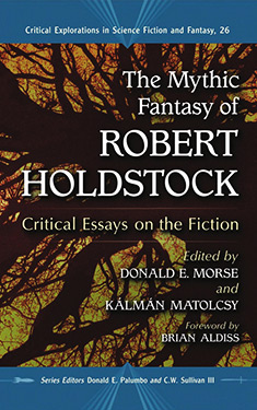 The Mythic Fantasy of Robert Holdstock:  Critical Essays on the Fiction