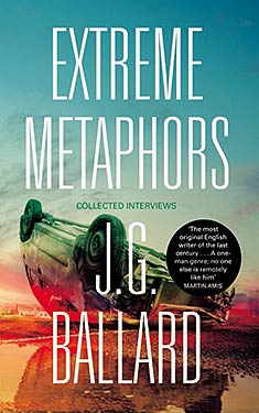 Extreme Metaphors:  Interviews with J.G. Ballard