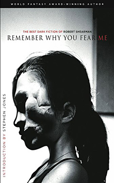 Remember Why You Fear Me:  The Best Dark Fiction of Robert Shearman