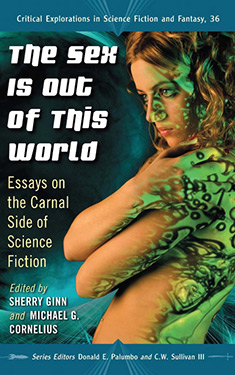 The Sex is Out of This World:  Essays on the Carnal Side of Science Fiction