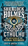 Sherlock Holmes vs. Cthulhu: The Adventures of the Neural Psychoses