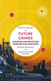 Future Crimes: Mysteries and Detection Through Time and Space