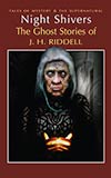 Night Shivers:  The Ghost Stories of Mrs. J. H. Riddell