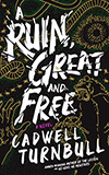 A Ruin, Great and Free