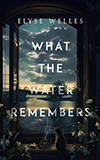 What the Water Remembers