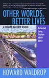 Other Worlds, Better Lives:  Selected Long Fiction, 1989-2003