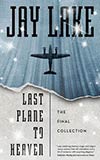 Last Plane to Heaven:  The Final Collection