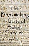 The Bookmaking Habits of Select Species