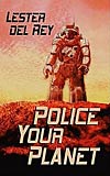 Police Your Planet,by Eric Lhin (Lester Del Rey) 1956