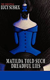Matilda Told Such Dreadful Lies:  The Essential Lucy Sussex