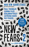 New Fears 2:  More New Horror Stories by Masters of the Macabre