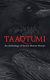 Taaqtumi:  An Anthology of Arctic Horror Stories