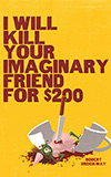 I Will Kill Your Imaginary Friend for $200