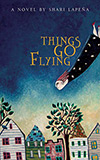 Things Go Flying:  A Novel