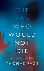 The Man Who Would Not Die: An Unusual Ghost Story