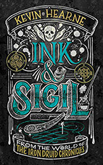 Ink & Sigil: From the World of the Iron Druid Chronicles