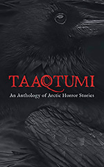 Taaqtumi:  An Anthology of Arctic Horror Stories