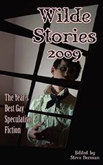 Wilde Stories 2009:  The Year's Best Gay Speculative Fiction