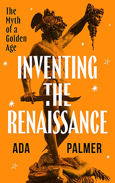 Inventing the Renaissance:  The Myth of a Golden Age