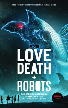 Love, Death + Robots, Vol. 2 & 3: The Official Anthology