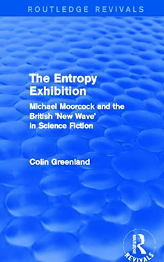 The Entropy Exhibition:  Michael Moorcock and the British New Wave in Science Fiction