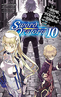 Is It Wrong to Try to Pick Up Girls In a Dungeon? On the Side: Sword Oratoria, Vol. 10