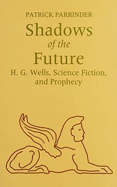 Shadows of the Future:  H. G. Wells, Science Fiction and Prophecy