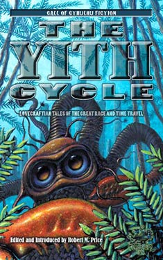 The Yith Cycle:  Lovecraftian Tales of the Great Race