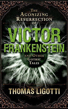 The Agonizing Resurrection of Victor Frankenstein & Other Gothic Tales