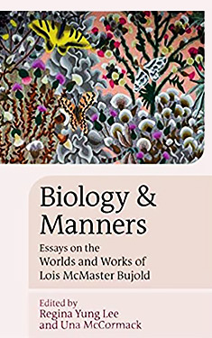 Biology and Manners:  Essays on the Worlds and Works of Lois McMaster Bujold