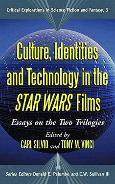 Culture, Identities and Technology in the Star Wars Films:  Essays on the Two Trilogies
