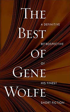 The Best of Gene Wolfe:  A Definitive Retrospective of His Finest Short Fiction