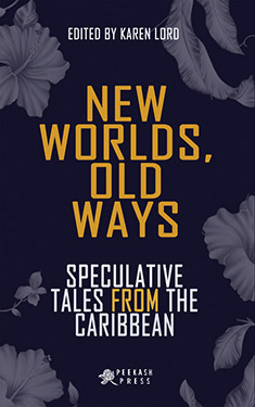 New Worlds, Old Ways:  Speculative Tales from the Caribbean