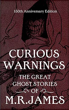 Curious Warnings:  The Great Ghost Stories of M. R. James