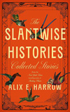 The Slantwise Histories:  Collected Stories