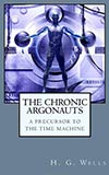 The Chronic Argonauts:  A Precursor to The Time Machine
