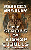 The Scrolls of Bishop Eubulus and Other Stories