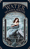 Water:  Selkies, Sirens, & Sea Monsters