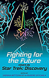 Fighting for the Future:  Essays on Star Trek: Discovery
