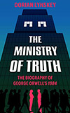 The Ministry of Truth:  The Biography of George Orwell's 1984