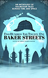 Two Hundred and Twenty-One Baker Streets:  An Anthology of Holmesian Tales Across Time and Space