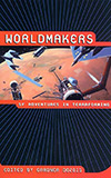 Worldmakers:  SF Adventures in Terraforming