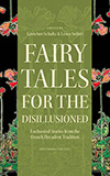 Fairy Tales for the Disillusioned: Enchanted Stories from the French Decadent Tradition