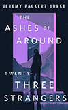 The Ashes of Around Twenty-Three Strangers