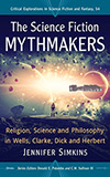 The Science Fiction Mythmakers:  Religion, Science and Philosophy in Wells, Clarke, Dick and Herbert 