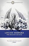 Lucius Shepard - The Dragon Griaule (1984 - 2012)